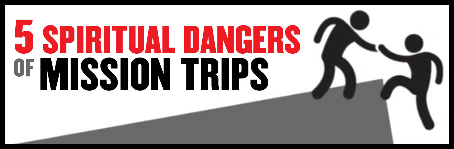 5 Spiritual Dangers of Mission Trips