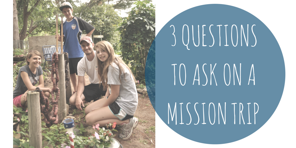 3 questionsto ask on a mission trip