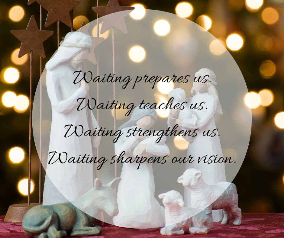 Waiting prepares us.Waiting teaches