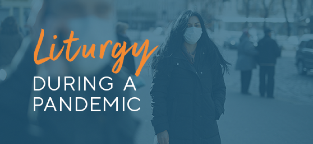 Liturgy During A Pandemic