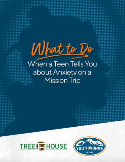 How To Handle Teen Anxiety on a Mission Trip